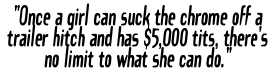 'Once a girl can suck the chrome off a trailer h